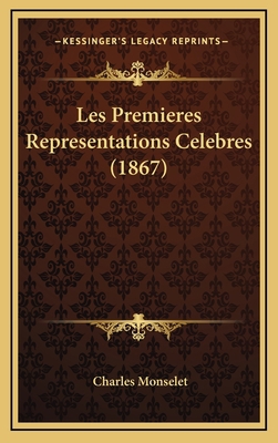 Les Premieres Representations Celebres (1867) [French] 1165029723 Book Cover