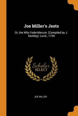 Joe Miller's Jests: Or, the Wits Vade-Mecum. [C... 0344095908 Book Cover