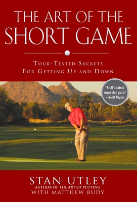 The Art of the Short Game: Tour-Tested Secrets ... 1592402925 Book Cover