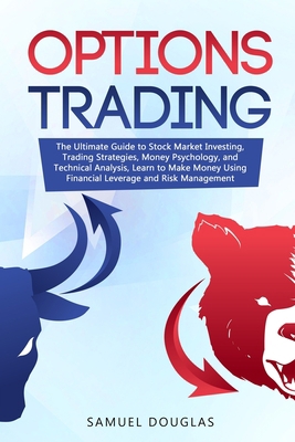 Options Trading: The Ultimate Guide to  Stock Market Investing, Trading Strategies, Money Psychology, and Technical Analysis, Learn to Make Money Using Financial Leverage and Risk Management 1913922324 Book Cover