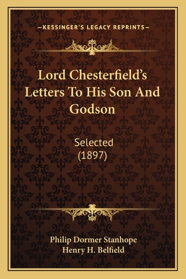 Lord Chesterfield's Letters To His Son And Gods... 1164859528 Book Cover