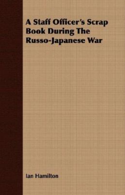 A Staff Officer's Scrap Book During the Russo-J... 1406771260 Book Cover