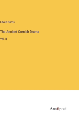 The Ancient Cornish Drama: Vol. II 3382304392 Book Cover