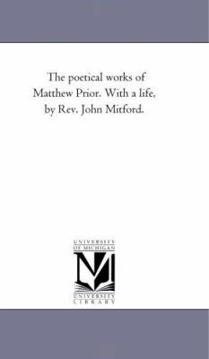 The Poetical Works of Matthew Prior. With A Lif... 1425533930 Book Cover