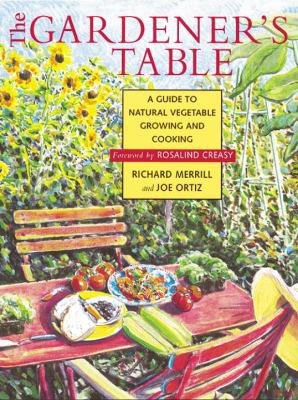 The Gardener's Table: A Guide to Natural Vegetable Growing and Cooking