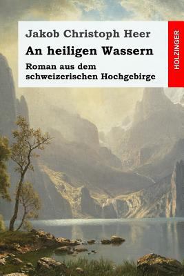 An heiligen Wassern: Roman aus dem schweizerisc... [German] 1542340047 Book Cover