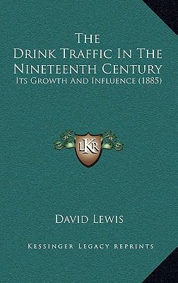 The Drink Traffic In The Nineteenth Century: It... 1165529904 Book Cover