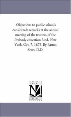 Objections to public schools considered: remark... 1418193607 Book Cover