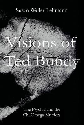 Visions of Ted Bundy: The Psychic and the Chi O... 099923000X Book Cover
