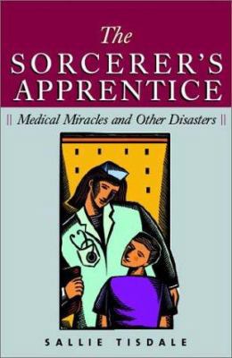 The Sorcerer's Apprentice: Medical Miracles and... 1587981645 Book Cover