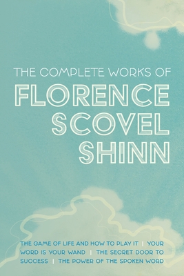 The Complete Works of Florence Scovel Shinn: Th... 1953450369 Book Cover