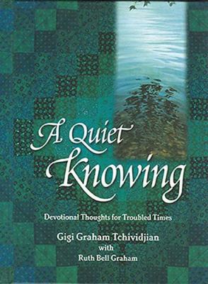 A Quiet Knowing: Devotional Thoughts for Troubl... 0849916763 Book Cover