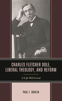 Charles Fletcher Dole, Liberal Theology, and Re... 1666928704 Book Cover