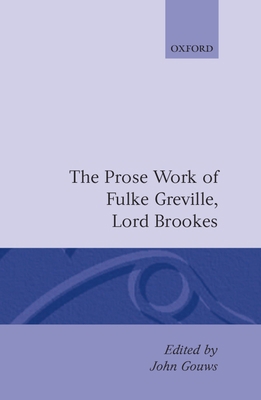 Prose Works Fulke Greville, Lord Brooke Ed Gouws 0198127464 Book Cover