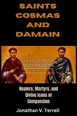 Saints Cosmas and Damian: Healers, Martyrs, and... B0CJSVCRRH Book Cover