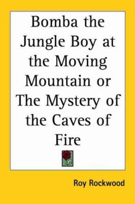 Bomba the Jungle Boy at the Moving Mountain or ... 1417924039 Book Cover