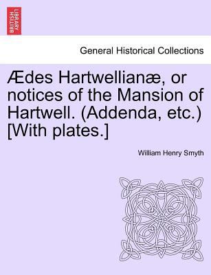 Aedes Hartwellianae, or Notices of the Mansion ... 1241417938 Book Cover