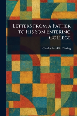 Letters From a Father to His Son Entering College 1023214504 Book Cover
