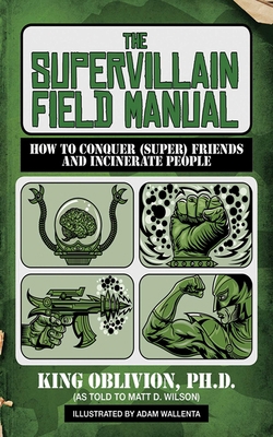 The Supervillain Field Manual: How to Conquer (... 1620876337 Book Cover