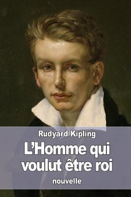 L'Homme qui voulut être roi [French] 1533652864 Book Cover