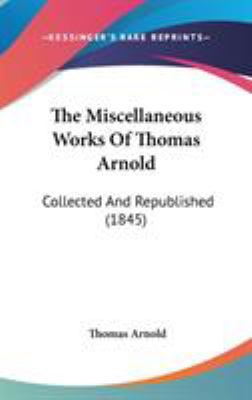 The Miscellaneous Works Of Thomas Arnold: Colle... 0548997926 Book Cover