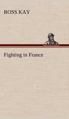Fighting in France 3849159825 Book Cover