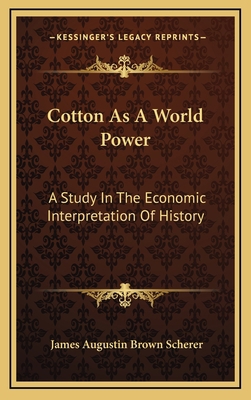 Cotton as a World Power: A Study in the Economi... 1163491810 Book Cover