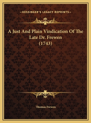 A Just And Plain Vindication Of The Late Dr. Fr... 1169515177 Book Cover