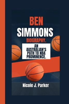 Ben Simmons Biography.: An Australian's Path to... B0DJ98MFGZ Book Cover