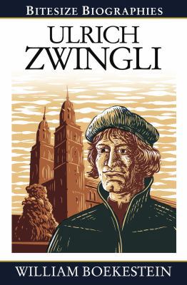 Ulrich Zwingli Bitesize Biography 1783970820 Book Cover