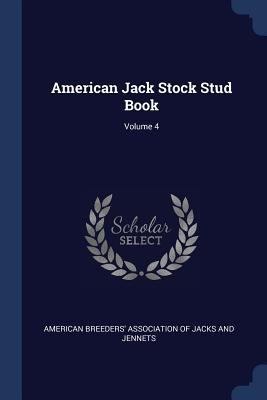 American Jack Stock Stud Book; Volume 4 1377114902 Book Cover