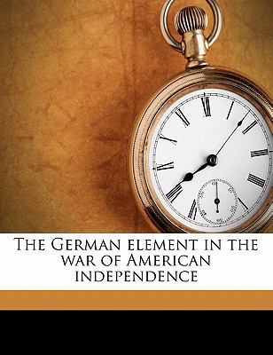 The German Element in the War of American Indep... 1176627589 Book Cover