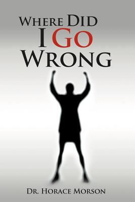 Where Did I Go Wrong 1465346481 Book Cover