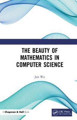 The Beauty of Mathematics in Computer Science 1138049670 Book Cover