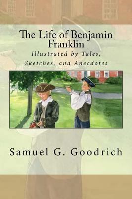 The Life of Benjamin Franklin: Illustrated by T... 154247874X Book Cover