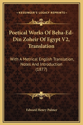 Poetical Works Of Beha-Ed-Din Zoheir Of Egypt V... 1169331769 Book Cover