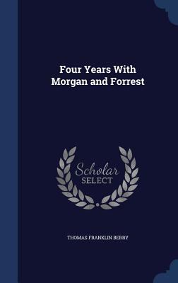 Four Years With Morgan and Forrest 1340003783 Book Cover