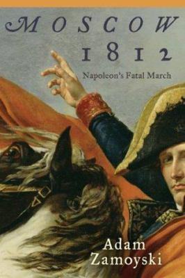 Moscow 1812: Napoleon's Fatal March 0061075582 Book Cover