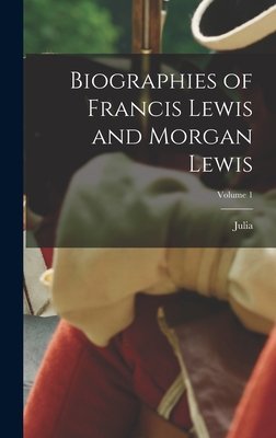 Biographies of Francis Lewis and Morgan Lewis; ... 1017251363 Book Cover