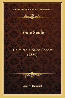 Toute Seule: Un Miracle, Saint-Enogat (1880) [French] 1167631048 Book Cover