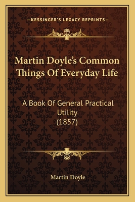 Martin Doyle's Common Things Of Everyday Life: ... 1164609769 Book Cover