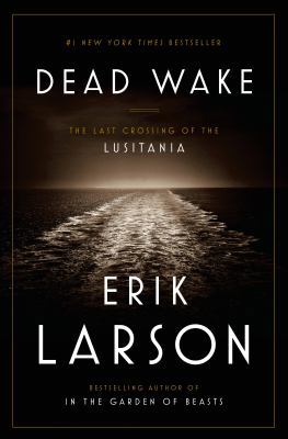 Dead Wake: The Last Crossing of the Lusitania 0553446754 Book Cover