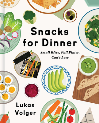 Snacks for Dinner: Small Bites, Full Plates, Ca... 0063143224 Book Cover