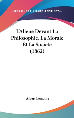 L'Aliene Devant La Philosophie, La Morale Et La... [French] 1120602912 Book Cover