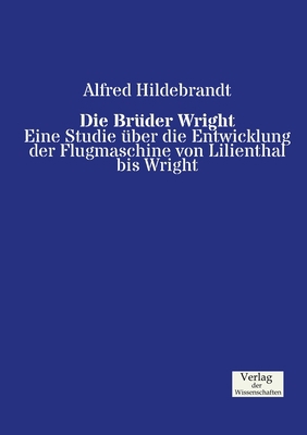 Die Brüder Wright: Eine Studie über die Entwick... [German] 3957002729 Book Cover