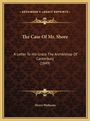 The Case Of Mr. Shore: A Letter To His Grace Th... 1169535089 Book Cover