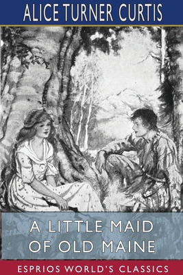 A Little Maid of Old Maine (Esprios Classics): ... 1034168215 Book Cover