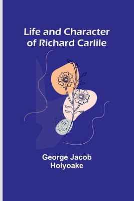 Life and Character of Richard Carlile 9356781753 Book Cover