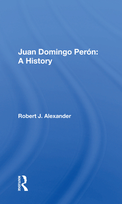 Juan Domingo Peron: A History 0367168065 Book Cover