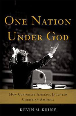One Nation Under God: How Corporate America Inv... 0465049494 Book Cover